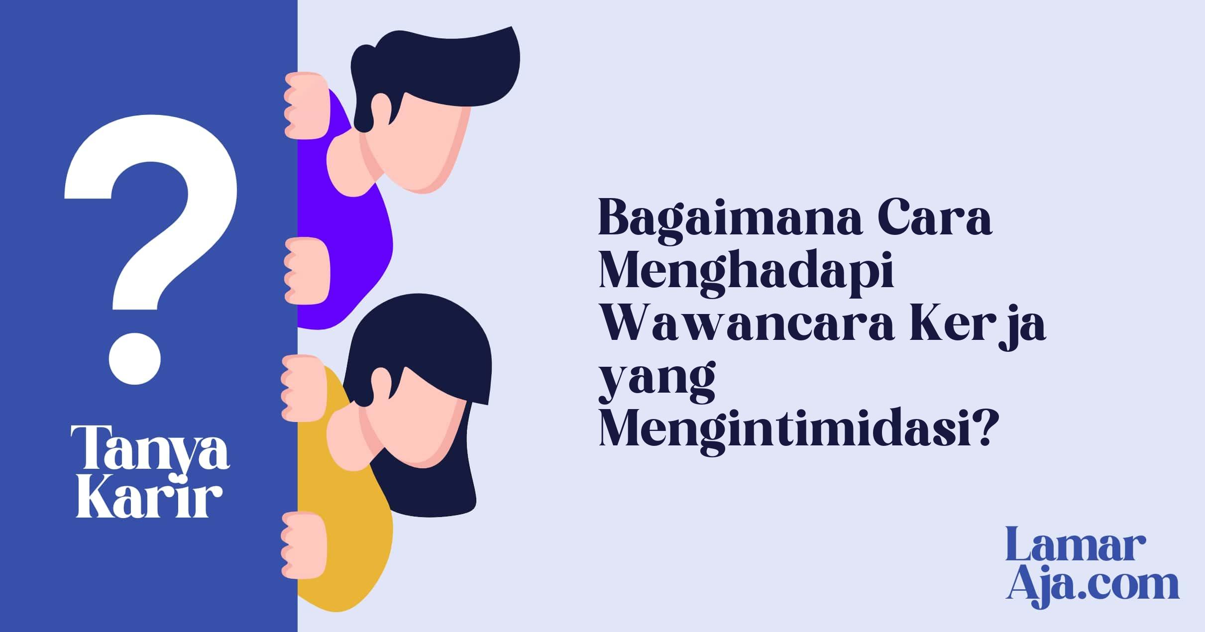 Bagaimana Cara Menghadapi Wawancara Kerja yang Mengintimidasi?